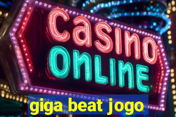 giga beat jogo